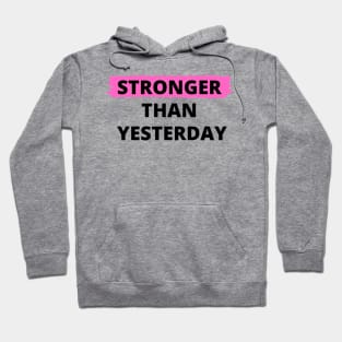 Stronger Than Yesterday Hoodie